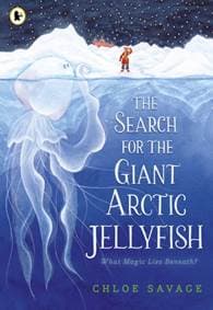 The Search for the Giant Arctic Jellyfish - Chloe Savage, Walker Books Ltd 1