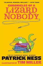 Chronicles of a Lizard Nobody - Patrick Ness, Walker Books Ltd