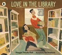 Love in the Library - Maggie Tokuda-Hall, Walker Books Ltd