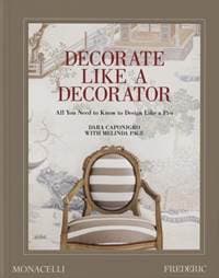 Decorate Like a Decorator - Dara Caponigro, Melinda Page, Monacelli Press 1