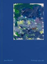 Joan Mitchell: Paintings, 1979-1985 - Joan Mitchell, Julie Otsuka, David Zwirner 1