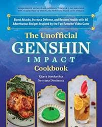 The Unofficial Genshin Impact Cookbook - Kierra Sonderkerer, Ulysses Press 1