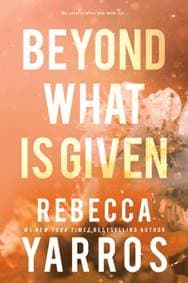 Beyond What is Given - Rebecca Yarros, Entangled Publishing, LLC