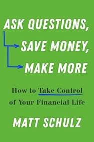 Ask Questions, Save Money, Make More - Matt Schulz, WW Norton & Co