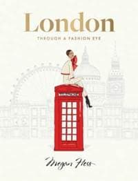 London: Through a Fashion Eye - Megan Hess, Hardie Grant Books