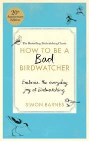 How to Be a Bad Birdwatcher Anniversary Edition - Simon Barnes, Short Books Ltd