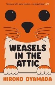 Weasels in the Attic - Hiroko Oyamada, Granta Books