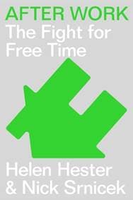 After Work:A History of the Home and the Fight for Free Time - Helen Hester, Nick Srnicek, Verso Books