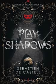 Play of Shadows - Sebastien de Castell, Arcadia Books