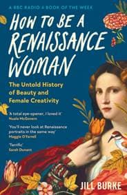 How to be a Renaissance Woman - Jill Burke, Profile Books Ltd