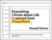 Everything I Know about Life I Learned from PowerPoint - Russell Davies, Profile Books Ltd 1