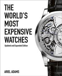 The World's Most Expensive Watches - Ariel Adams, ACC Art Books