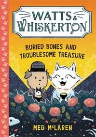 Watts & Whiskerton: Buried Bones and Troublesome Treasure - Meg McLaren, Piccadilly Press 1