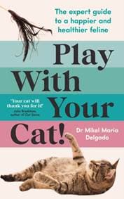 Play With Your Cat! - Dr Mikel Maria Delgado, Profile Books Ltd