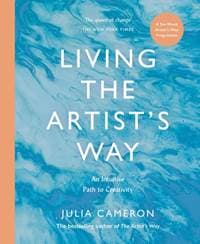 Living the Artist's Way - Julia Cameron, Profile Books Ltd 1