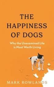 The Happiness of Dogs - Mark Rowlands, Granta Publications Ltd 1