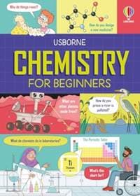 Chemistry for Beginners - Kristie Pickersgill, Darran Stobbart, Usborne Publishing Ltd 1