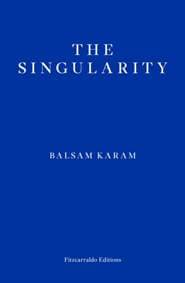 The Singularity - Balsam Karam, Fitzcarraldo Editions 1