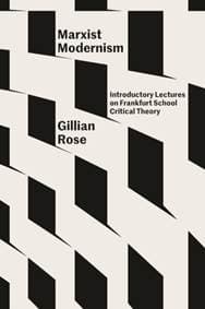 Marxist Modernism - Gillian Rose, Verso Books