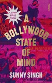A Bollywood State of Mind - Sunny Singh, Footnote Press Ltd