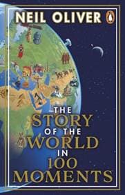 The Story of the World in 100 Moments - Neil Oliver, Penguin