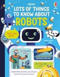 Lots of Things to Know About Robots - James MacLaine, Laura Cowan, Usborne Publishing Ltd
