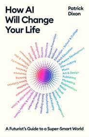 How AI Will Change Your Life : A Futurists Guide to a Super-Smart World - Patrick Dixon, Profile Books Ltd