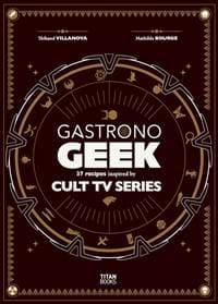 Gastronogeek Cult TV Cookbook - Thibaud Villanova, Titan Books Ltd 1