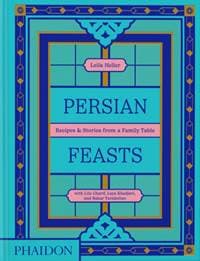 Persian Feasts - Leila Taghinia-Milani Heller, Lila Charif, Laya Khadjavi, Bahar Tavakolian, Phaidon Press Ltd 1