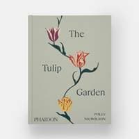 The Tulip Garden - Polly Nicholson, Phaidon Press Ltd 1