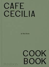 Cafe Cecilia Cookbook - Max Rocha, Phaidon Press Ltd