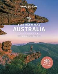 Lonely Planet Best Day Walks Australia - Lonely Planet, Josh West, Anna Kaminski, Monique Perrin, Charles Rawlings-Way, Steve Waters, Glenn van der Knijff, Lonely Planet Global Limited