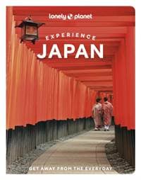Experience Japan - Lonely Planet, Ray Bartlett, Lucy Dayman, Tom Fay, Todd Fong, Samantha Low, Craig McLachlan, Rebecca Milner, Simon Richmond, Winnie Tan, Lonely Planet Global Limited 1