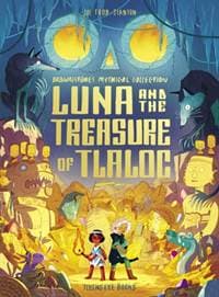 Luna and the Treasure of Tlaloc - Joe Todd Stanton, Flying Eye Books