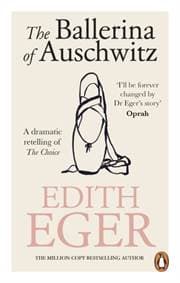 The Ballerina of Auschwitz - Edith Eger, Ebury Publishing