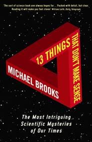13 Things That Don't Make Sense - Michael Brooks, Profile Books Ltd 1
