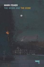 The Weird and the Eerie - Mark Fisher, Watkins Media Limited 1