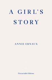 A Girls Story - Annie Ernaux, Fitzcarraldo Editions