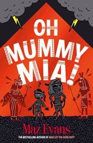 Oh Mummy Mia! - Maz Evans, Chicken House