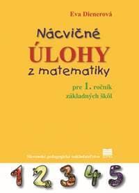 Nácvičné úlohy z matematiky pre 1. ročník ZŠ - 3. vydanie - Dienerová Eva