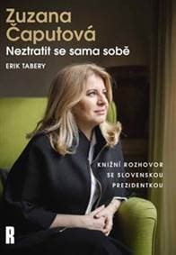 Zuzana Čaputová: Neztratit se sama sobě - Erik Tabery, Zuzana Čaputová 1