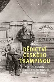 Dědictví českého trampingu - Vybrané kapitoly z historie a každodennosti svérázného fenoménu - Altman Karel