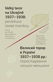 Velký teror na Ukrajině 1937–1938: perzekuce české menšiny - Dvořák Jan 1