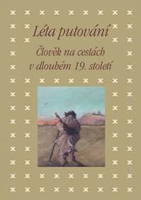 Léta putování - Člověk na cestách v dlouhém 19. století - Hojda, Eva Bendová Zdeněk 1
