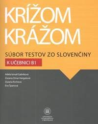 Krížom krážom Súbor testov zo slovenčiny k učebnici B1 - Adela Ismail Gabríková a kol.
