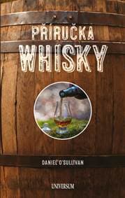 Příručka whiskey - Základní průvodce po světě whiskey - O´Sullivan Daniel
