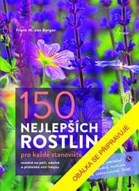150 nejlepších rostlin pro každé stanoviště - M. von Berger Frank 1