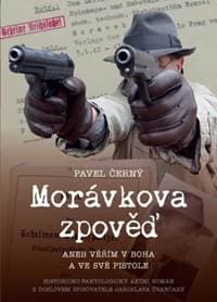 Morávkova zpověď: Věřím v Boha a své pistole - Černý Pavel