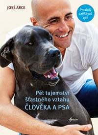 Pět tajemství šťastného vztahu člověka a psa - Arce José