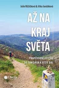 Až na kraj světa – Prapůvodní cestou do Santiaga a ještě dál - Růžičková, Jitka Jandáková Julie